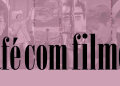 Café com Filmes promete noites inesquecíveis para os amantes de cinema em Torres Vedras